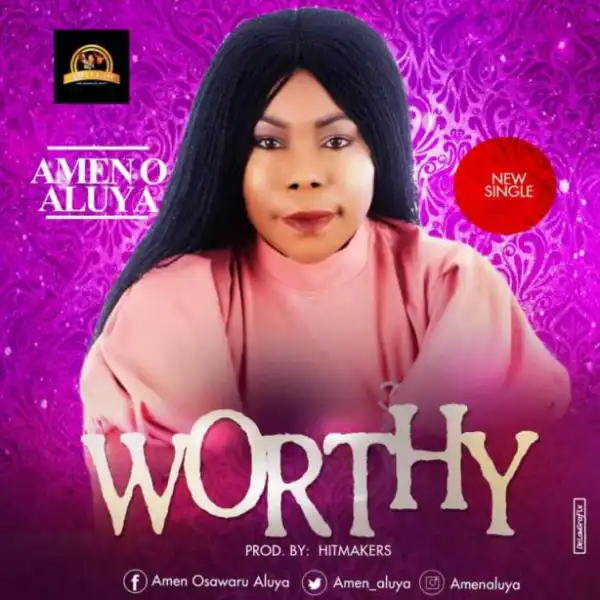Amen O Aluya - Worthy